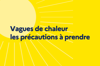 Fortes chaleurs et canicule, nos recommandations